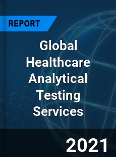 Global Healthcare Analytical Testing Services Market