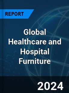 Global Healthcare and Hospital Furniture Industry