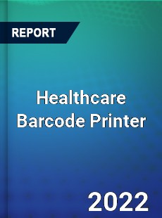 Global Healthcare Barcode Printer Market