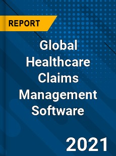 Global Healthcare Claims Management Software Market