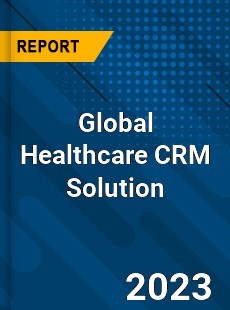 Global Healthcare CRM Solution Industry