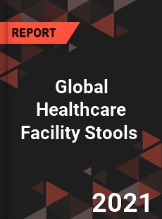 Global Healthcare Facility Stools Market