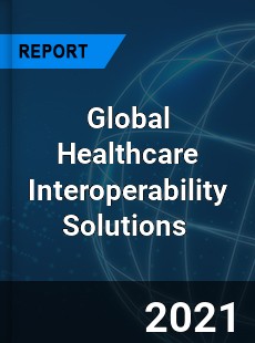 Global Healthcare Interoperability Solutions Market