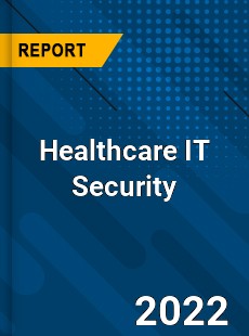 Global Healthcare IT Security Industry