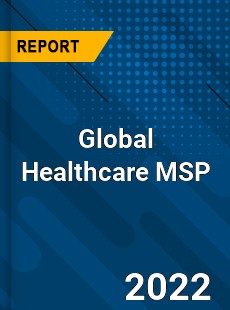 Global Healthcare MSP Market