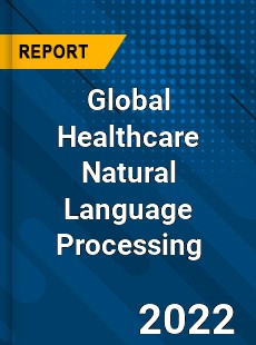 Global Healthcare Natural Language Processing Market