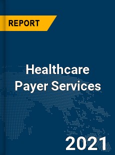 Global Healthcare Payer Services Market