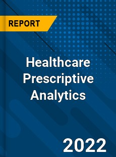 Global Healthcare Prescriptive Analytics Market