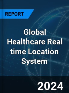 Global Healthcare Real time Location System Industry