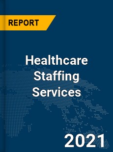 Global Healthcare Staffing Services Market