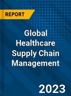 Global Healthcare Supply Chain Management Market