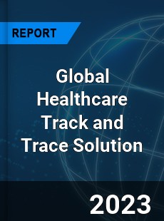 Global Healthcare Track and Trace Solution Industry