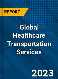 Global Healthcare Transportation Services Market