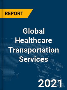 Healthcare Transportation Services Market