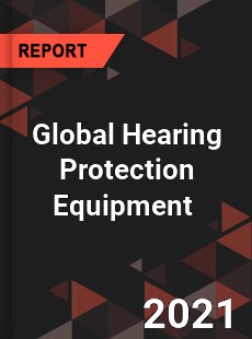 Global Hearing Protection Equipment Market