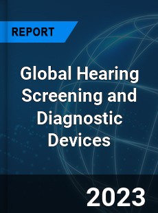 Global Hearing Screening and Diagnostic Devices Market
