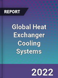 Global Heat Exchanger Cooling Systems Market