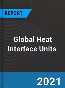 Global Heat Interface Units Market