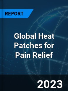 Global Heat Patches for Pain Relief Industry