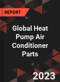 Global Heat Pump Air Conditioner Parts Industry