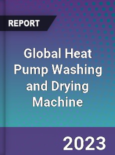 Global Heat Pump Washing and Drying Machine Industry