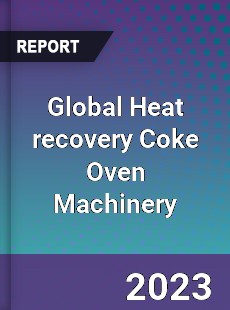 Global Heat recovery Coke Oven Machinery Industry