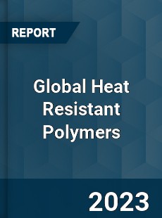 Global Heat Resistant Polymers Market