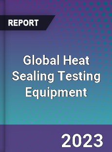 Global Heat Sealing Testing Equipment Industry