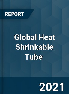 Global Heat Shrinkable Tube Market