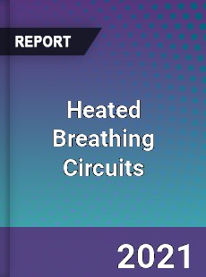 Global Heated Breathing Circuits Professional Survey Report