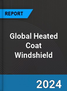 Global Heated Coat Windshield Industry