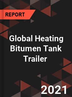 Global Heating Bitumen Tank Trailer Market