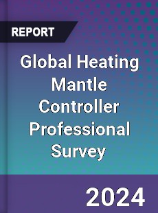 Global Heating Mantle Controller Professional Survey Report