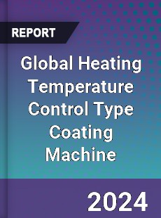 Global Heating Temperature Control Type Coating Machine Industry