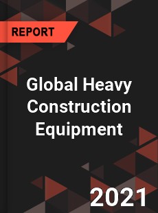 Global Heavy Construction Equipment Market