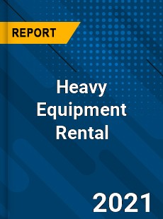 Global Heavy Equipment Rental Market