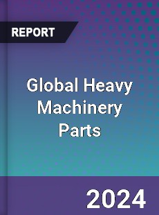 Global Heavy Machinery Parts Industry