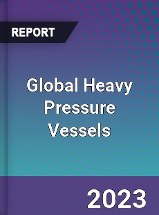 Global Heavy Pressure Vessels Industry