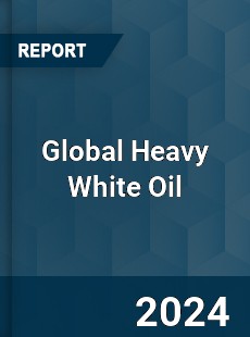 Global Heavy White Oil Industry