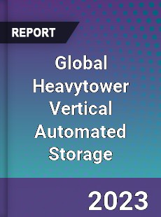 Global Heavytower Vertical Automated Storage Industry