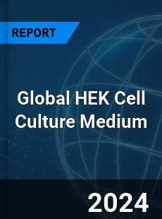 Global HEK Cell Culture Medium Industry