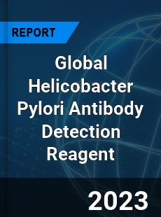 Global Helicobacter Pylori Antibody Detection Reagent Industry