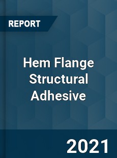 Global Hem Flange Structural Adhesive Professional Survey Report