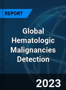 Global Hematologic Malignancies Detection Industry