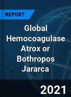 Global Hemocoagulase Atrox or Bothropos Jararca Market