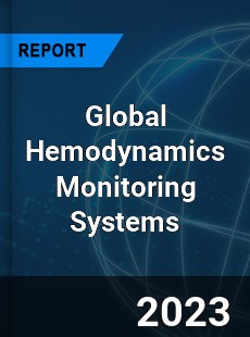 Global Hemodynamics Monitoring Systems Market
