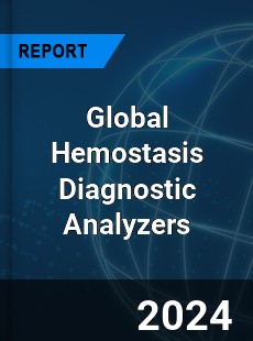 Global Hemostasis Diagnostic Analyzers Market