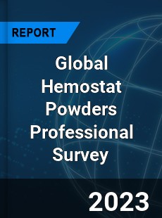 Global Hemostat Powders Professional Survey Report