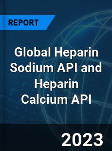 Global Heparin Sodium API and Heparin Calcium API Industry