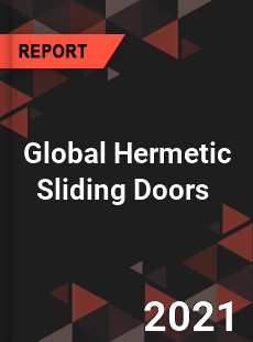 Global Hermetic Sliding Doors Market